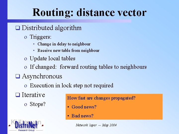 Routing: distance vector q Distributed algorithm o Triggers: • Change in delay to neighbour