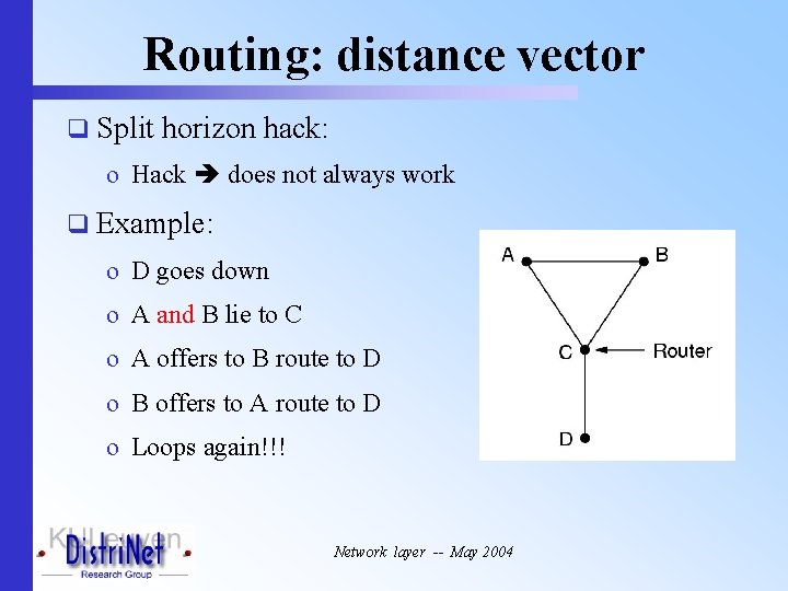 Routing: distance vector q Split horizon hack: o Hack does not always work q
