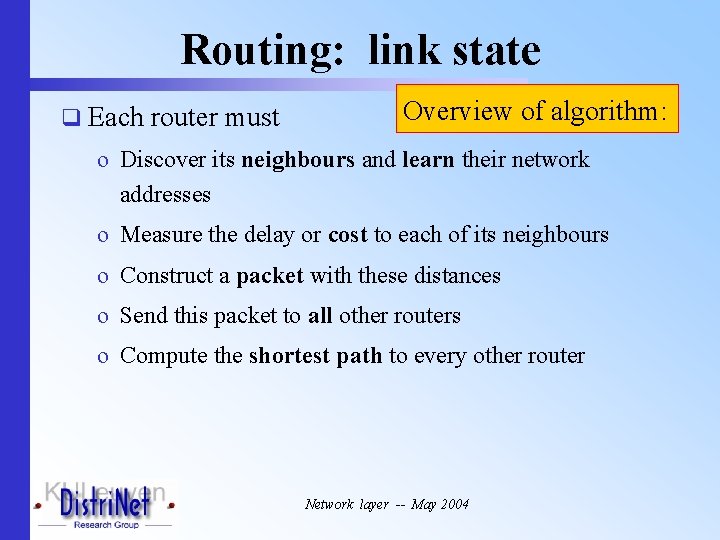 Routing: link state q Each router must Overview of algorithm: o Discover its neighbours