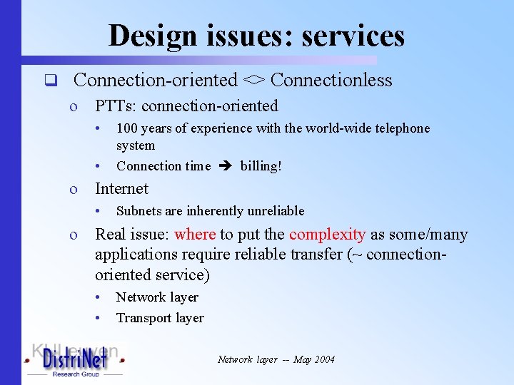 Design issues: services q Connection-oriented <> Connectionless o PTTs: connection-oriented • • 100 years