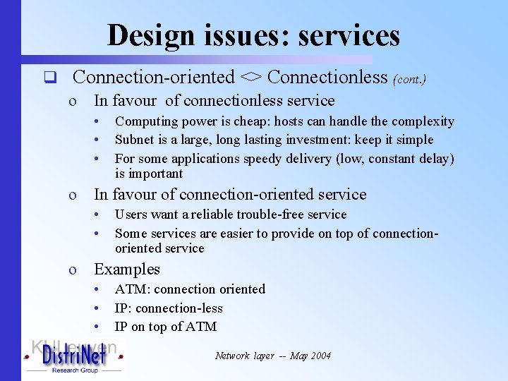 Design issues: services q Connection-oriented <> Connectionless o In favour of connectionless service •