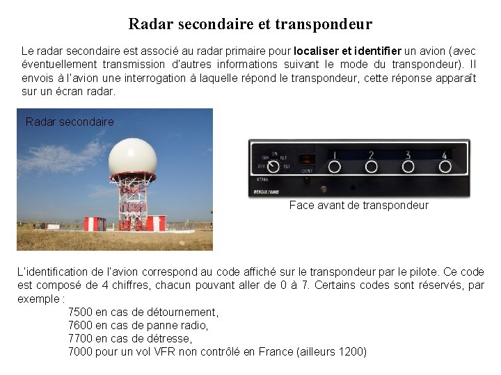 Radar secondaire et transpondeur Le radar secondaire est associé au radar primaire pour localiser