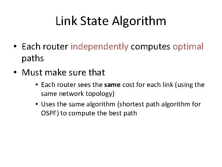 Link State Algorithm • Each router independently computes optimal paths • Must make sure