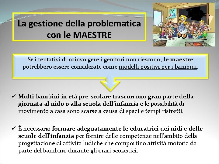 La gestione della problematica con le MAESTRE Se i tentativi di coinvolgere i genitori