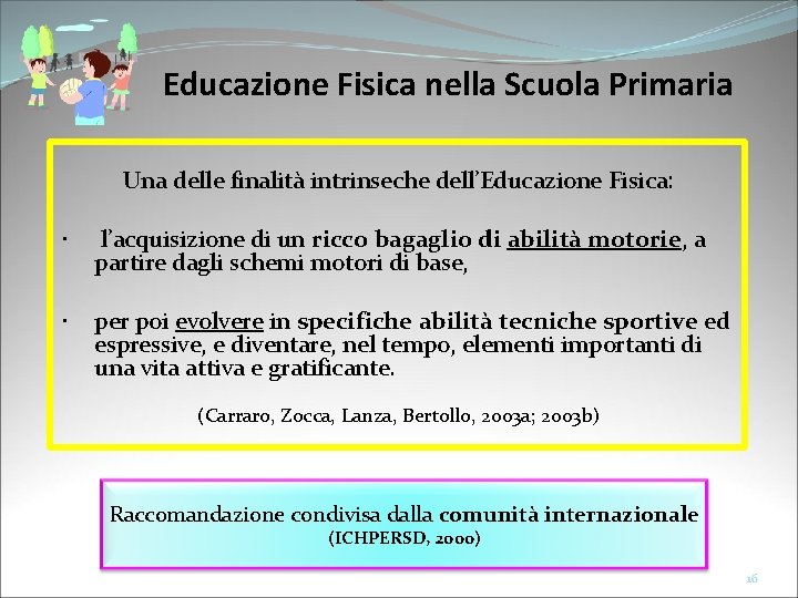 Educazione Fisica nella Scuola Primaria Una delle finalità intrinseche dell’Educazione Fisica: l’acquisizione di un