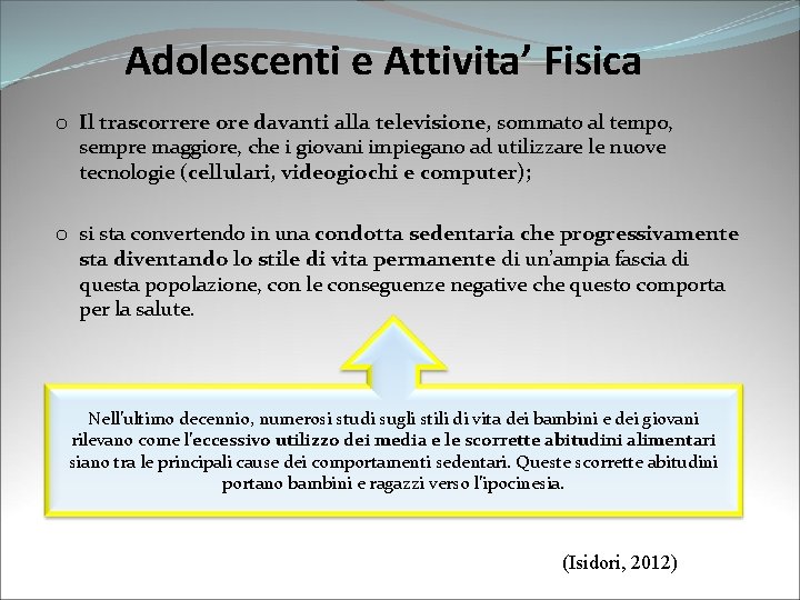 Adolescenti e Attivita’ Fisica o Il trascorrere ore davanti alla televisione, sommato al tempo,