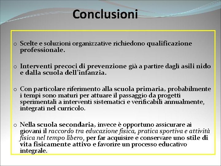 Conclusioni o Scelte e soluzioni organizzative richiedono qualificazione professionale. o Interventi precoci di prevenzione