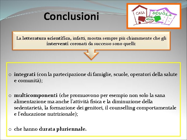 Conclusioni La letteratura scientifica, infatti, mostra sempre più chiaramente che gli interventi coronati da