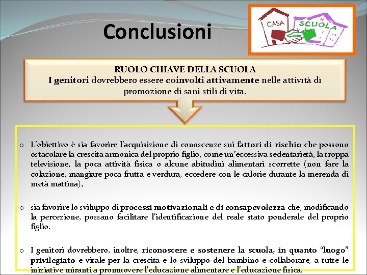 Conclusioni RUOLO CHIAVE DELLA SCUOLA I genitori dovrebbero essere coinvolti attivamente nelle attività di