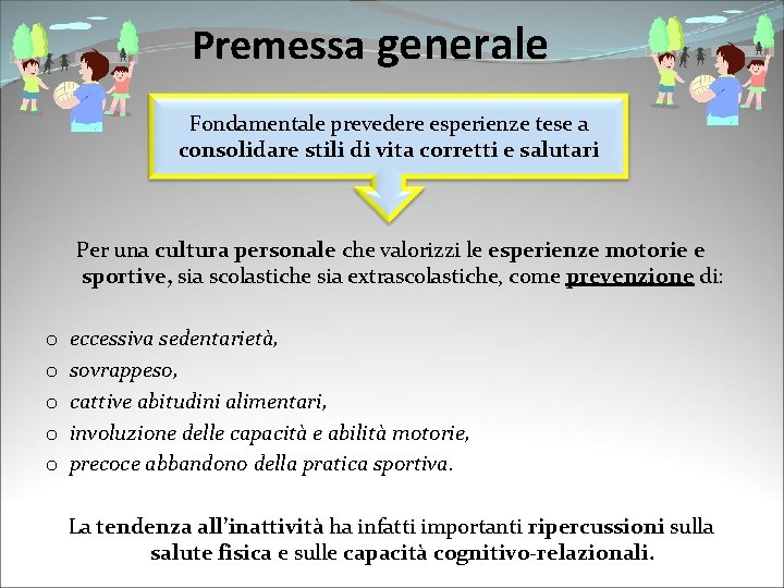 Premessa generale Fondamentale prevedere esperienze tese a consolidare stili di vita corretti e salutari