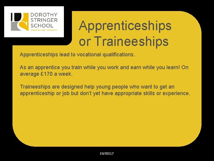 Apprenticeships or Traineeships Apprenticeships lead to vocational qualifications. As an apprentice you train while