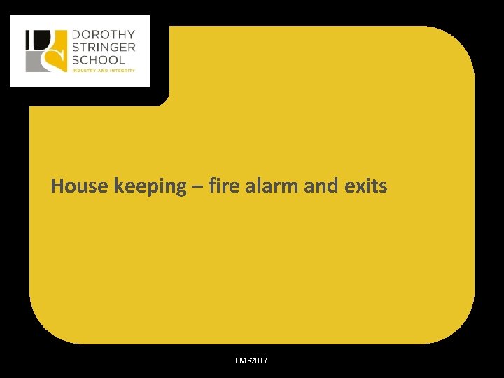 House keeping – fire alarm and exits EMR 2017 