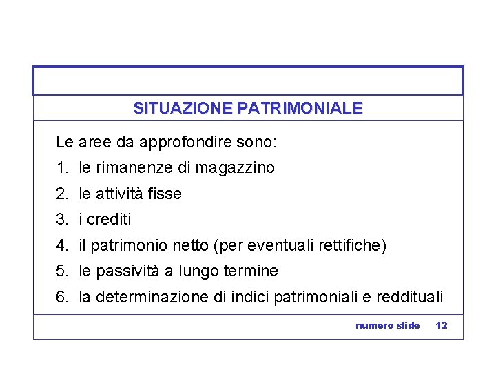 SITUAZIONE PATRIMONIALE Le aree da approfondire sono: 1. le rimanenze di magazzino 2. le