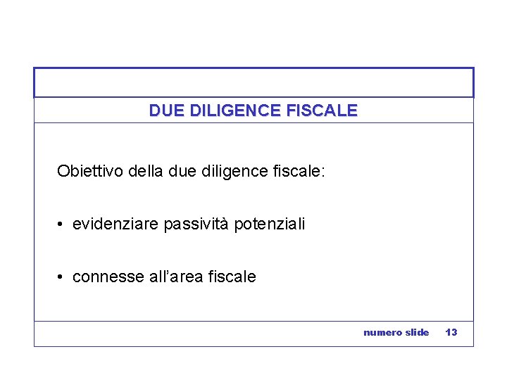 DUE DILIGENCE FISCALE Obiettivo della due diligence fiscale: • evidenziare passività potenziali • connesse