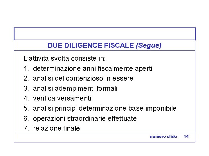 DUE DILIGENCE FISCALE (Segue) L’attività svolta consiste in: 1. determinazione anni fiscalmente aperti 2.