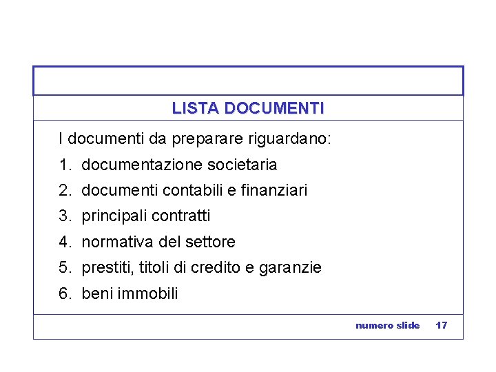 LISTA DOCUMENTI I documenti da preparare riguardano: 1. documentazione societaria 2. documenti contabili e