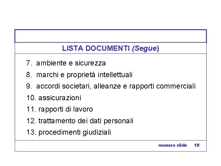 LISTA DOCUMENTI (Segue) 7. ambiente e sicurezza 8. marchi e proprietà intellettuali 9. accordi