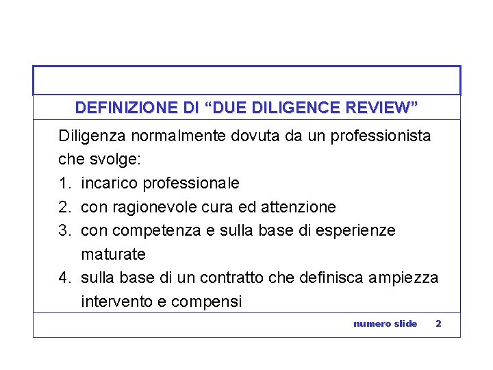 DEFINIZIONE DI “DUE DILIGENCE REVIEW” Diligenza normalmente dovuta da un professionista che svolge: 1.