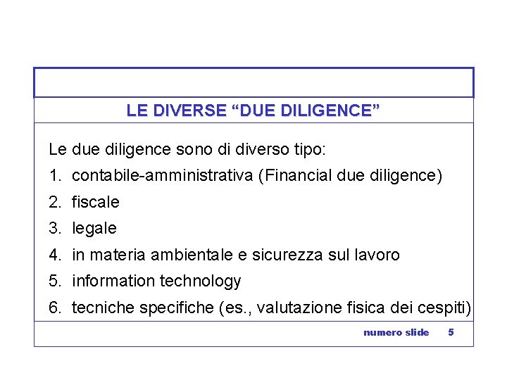 LE DIVERSE “DUE DILIGENCE” Le due diligence sono di diverso tipo: 1. contabile-amministrativa (Financial