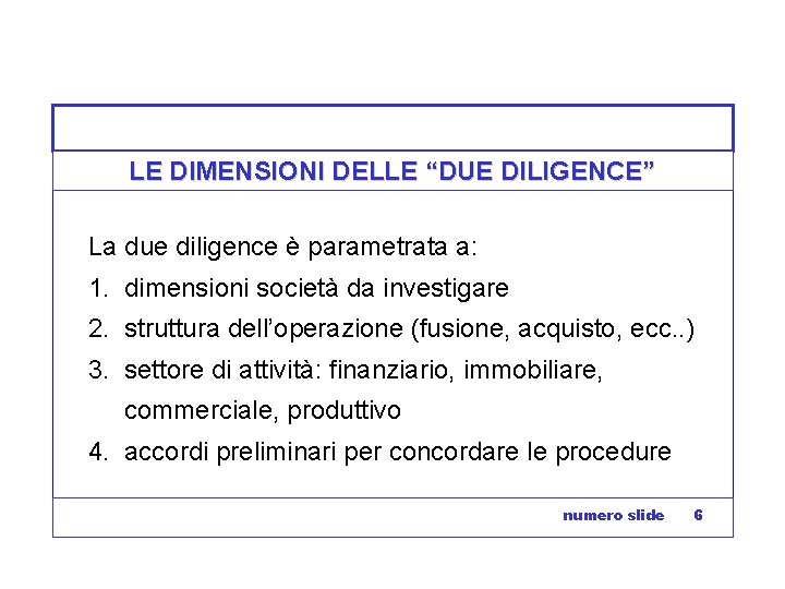 LE DIMENSIONI DELLE “DUE DILIGENCE” La due diligence è parametrata a: 1. dimensioni società