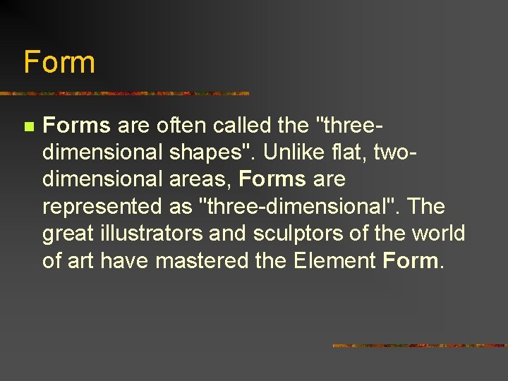 Form n Forms are often called the "threedimensional shapes". Unlike flat, twodimensional areas, Forms