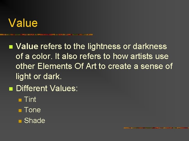 Value n n Value refers to the lightness or darkness of a color. It