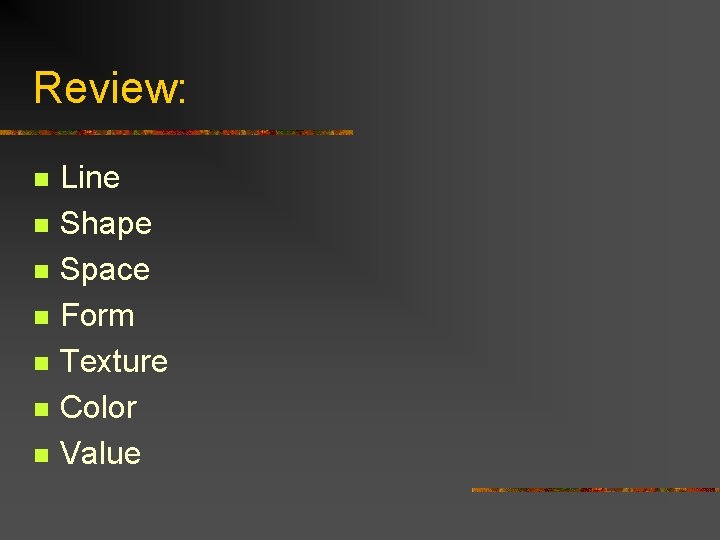 Review: n n n n Line Shape Space Form Texture Color Value 
