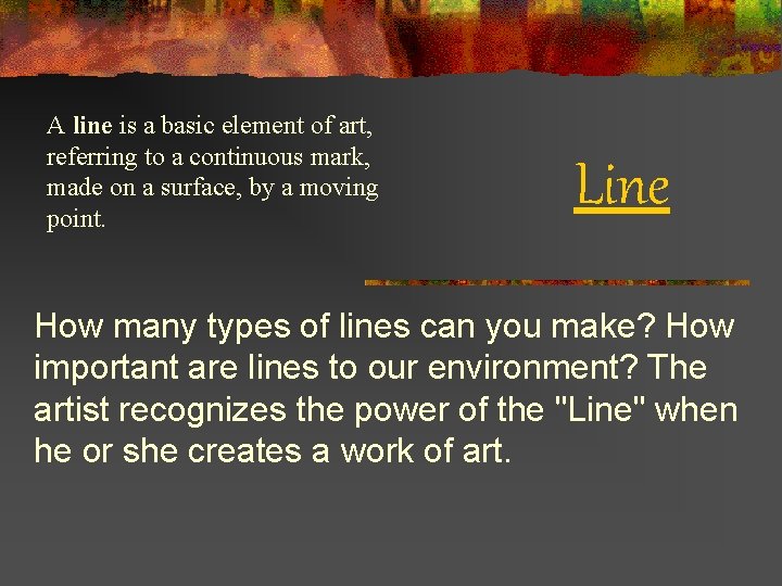 A line is a basic element of art, referring to a continuous mark, made