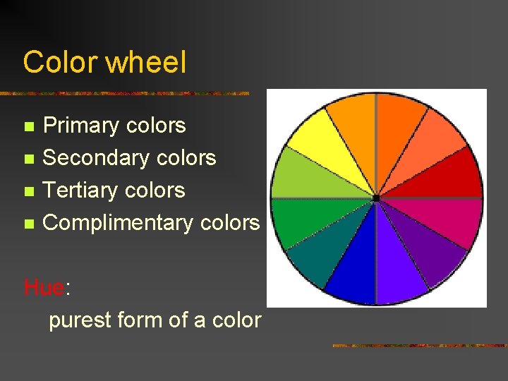 Color wheel n n Primary colors Secondary colors Tertiary colors Complimentary colors Hue: purest