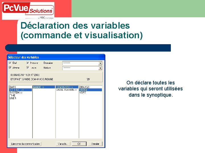 Déclaration des variables (commande et visualisation) On déclare toutes les variables qui seront utilisées