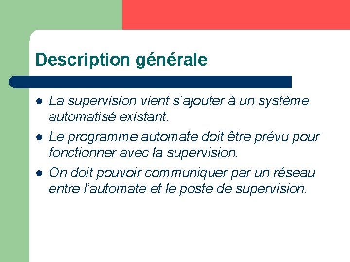 Description générale l l l La supervision vient s’ajouter à un système automatisé existant.