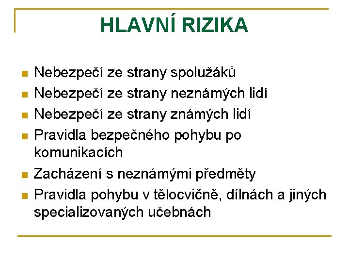 HLAVNÍ RIZIKA n n n Nebezpečí ze strany spolužáků Nebezpečí ze strany neznámých lidí