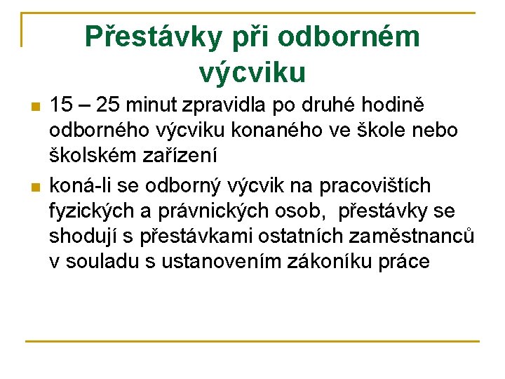 Přestávky při odborném výcviku n n 15 – 25 minut zpravidla po druhé hodině