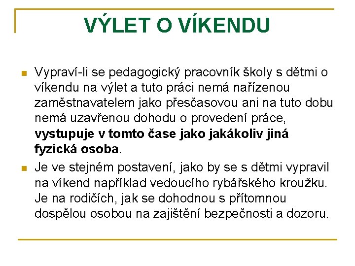 VÝLET O VÍKENDU n n Vypraví-li se pedagogický pracovník školy s dětmi o víkendu