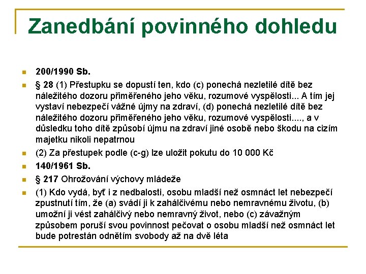 Zanedbání povinného dohledu n n n 200/1990 Sb. § 28 (1) Přestupku se dopustí