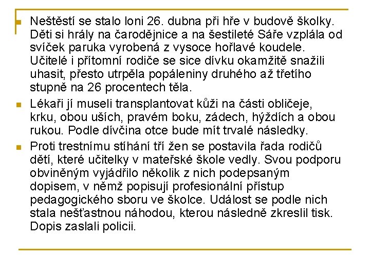 n n n Neštěstí se stalo loni 26. dubna při hře v budově školky.