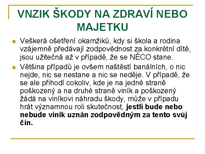 VNZIK ŠKODY NA ZDRAVÍ NEBO MAJETKU n n Veškerá ošetření okamžiků, kdy si škola