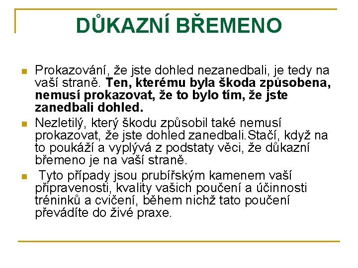 DŮKAZNÍ BŘEMENO n n n Prokazování, že jste dohled nezanedbali, je tedy na vaší