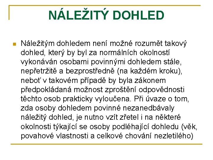 NÁLEŽITÝ DOHLED n Náležitým dohledem není možné rozumět takový dohled, který by byl za