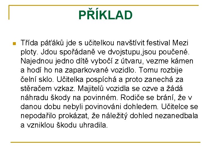 PŘÍKLAD n Třída páťáků jde s učitelkou navštívit festival Mezi ploty. Jdou spořádaně ve