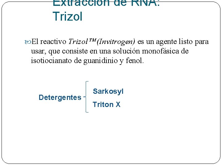 Extracción de RNA: Trizol El reactivo Trizol (Invitrogen) es un agente listo para usar,