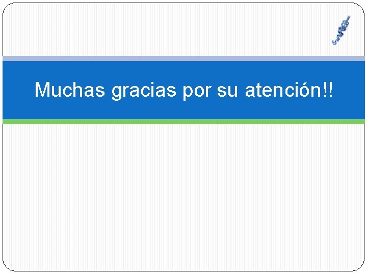 Muchas gracias por su atención!! 