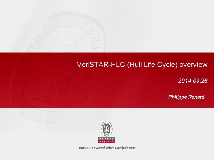 Veri. STAR-HLC (Hull Life Cycle) overview 2014. 09. 26 Philippe Renard 
