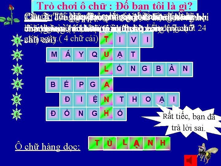 Trò chơi ô chữ : Đố bạn tôi là gì? 1 2 Câu 2: