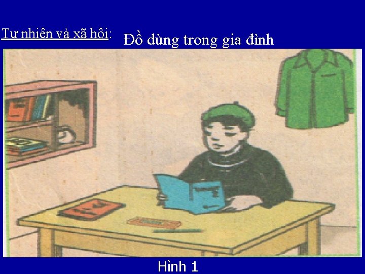 Tự nhiên và xã hội: Đồ dùng trong gia đình Hình 1 