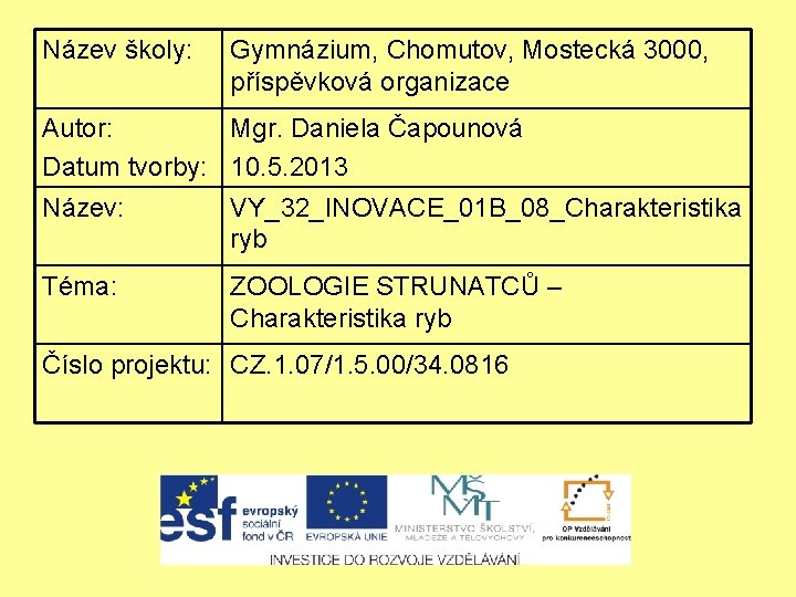 Název školy: Gymnázium, Chomutov, Mostecká 3000, příspěvková organizace Autor: Mgr. Daniela Čapounová Datum tvorby: