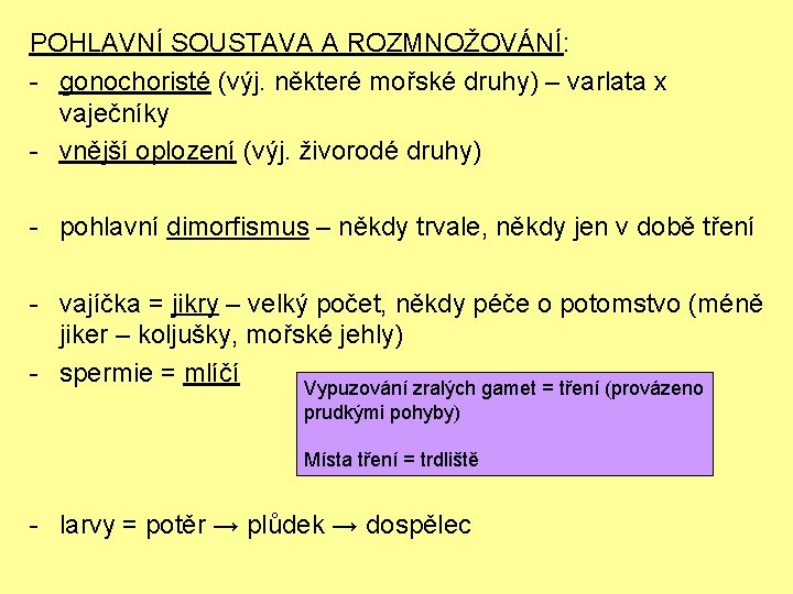 POHLAVNÍ SOUSTAVA A ROZMNOŽOVÁNÍ: - gonochoristé (výj. některé mořské druhy) – varlata x vaječníky