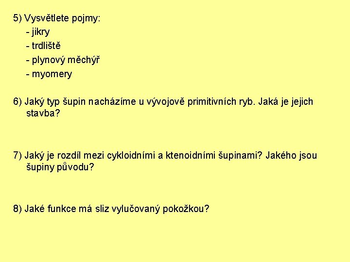 5) Vysvětlete pojmy: - jikry - trdliště - plynový měchýř - myomery 6) Jaký