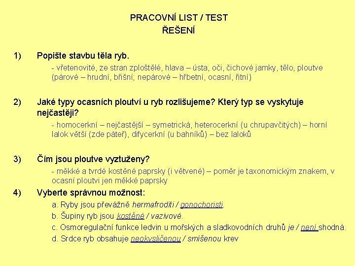 PRACOVNÍ LIST / TEST ŘEŠENÍ 1) Popište stavbu těla ryb. - vřetenovité, ze stran