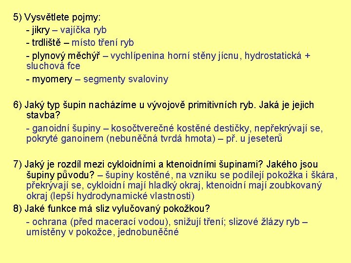 5) Vysvětlete pojmy: - jikry – vajíčka ryb - trdliště – místo tření ryb